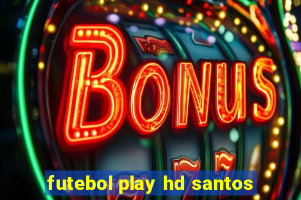 futebol play hd santos